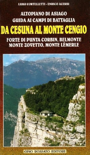 Altopiano di Asiago guida ai campi di battaglia : da Cesuna al Monte Cengio, Forte di Punta Corbin, Belmonte, Monte Zovetto, Monte Lémerle