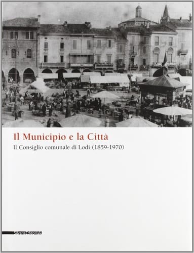 Lodi. Il municipio e la città