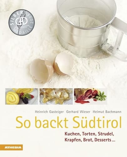 So backt Südtirol Kuchen, Torten, Strudel, Krapfen, Brot, Desserts ...