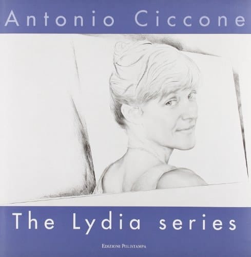 Antonio Ciccone. The Lydia series. Ediz. italiana e inglese