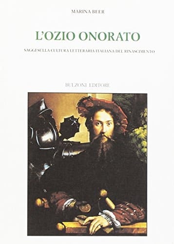 L'ozio onorato: Saggi sulla cultura letteraria italiana del Rinascimento (Biblioteca del Cinquecento / Europa delle corti, Centro studi sulle società di antico regime) (Italian Edition)