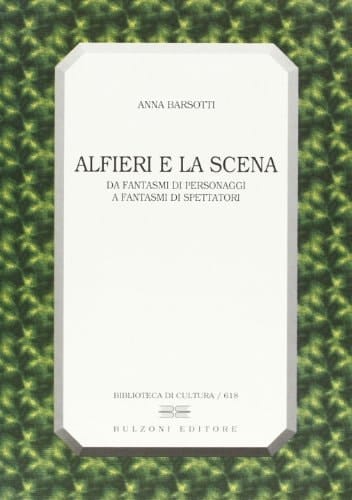 Alfieri e la scena: Da fantasmi di personaggi a fantasmi di spettatori (Biblioteca di cultura) (Italian Edition)