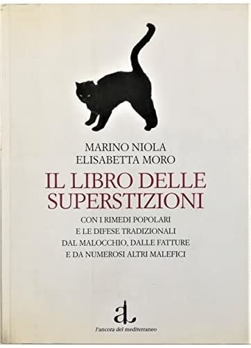 Il libro delle superstizioni con i rimedi popolari e le difese tradizionali dal malocchio, dalle fatture e da numerosi altri malefici