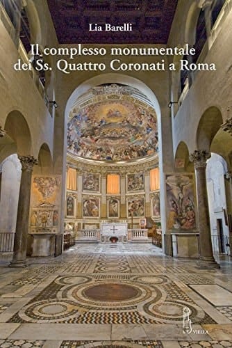 Il complesso monumentale dei Ss. Quattro Coronati a Roma