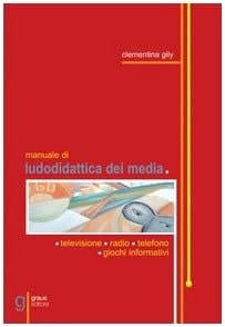 Manuale di ludodidattica dei media: televisione, radio, telefono e giochi informatici