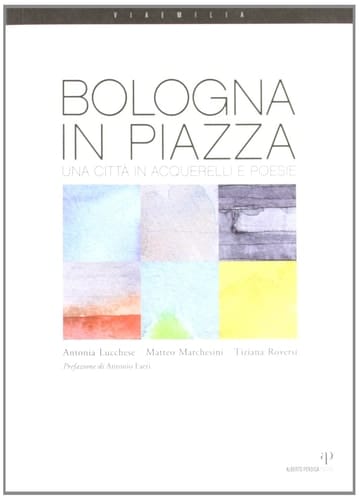 Bologna in piazza. Una città in acquerelli e poesie