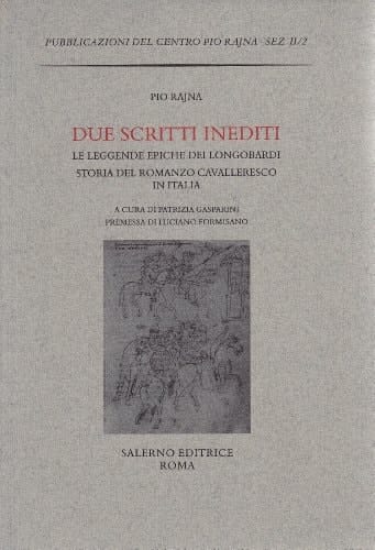 Due scritti inediti: Le leggende epiche dei Longobardi-La storia del romanzo cavalleresco in Italia