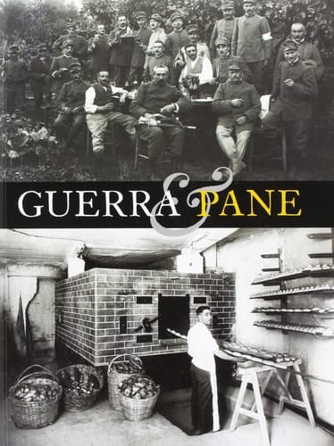 Guerra & pane storia, economia e società intorno al pane nel conflitto bellico