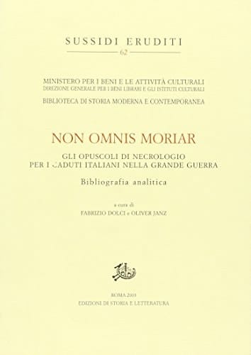 Non omnis moriar: gli opuscoli di necrologio per i caduti Italiani nella Grande Guerra ; bibliografia analitica
