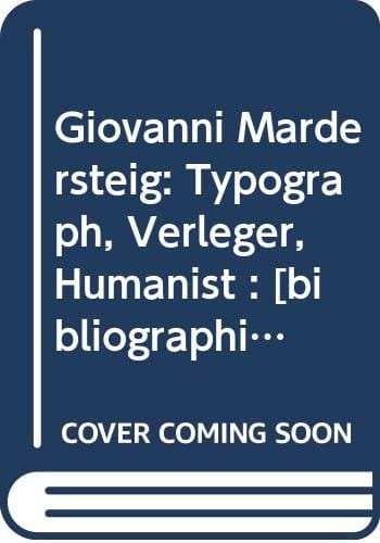 Giovanni Mardersteig Typograph, Verleger, Humanist : [bibliographisch-dokumentarischer Katalog zur Ausstellung im Gutenberg-Museum Mainz, 23. Juni-12. August 1990].