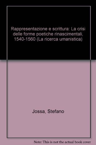 Rappresentazione e scrittura: La crisi delle forme poetiche rinascimentali, 1540-1560 (La ricerca umanistica) (Italian Edition)