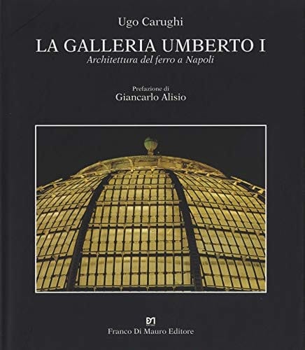 La Galleria Umberto I: Architettura del ferro a Napoli (Italian Edition)