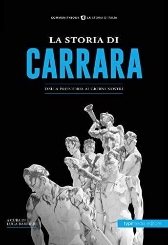 La storia di Carrara dalla preistoria ai giorni nostri