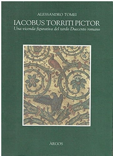 Iacobus Torriti pictor: Una vicenda figurativa del tardo Duecento romano (Italian Edition)
