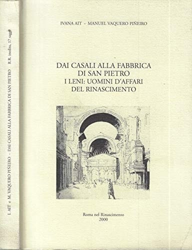 Dai casali alla fabbrica di San Pietro: I Leni uomini d'affari del rinascimento (Pubblicazioni degli archivi di Stato)
