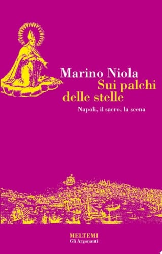 Sui palchi delle stelle Napoli, il sacro, la scena