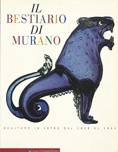 Il bestiario di Murano sculture in vetro dal 1928 al 1965