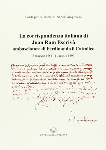 La corrispondenza italiana di Joan Ram Escrivà ambasciatore di Ferdinando il Cattolico 3 maggio 1484-11 agosto 1499