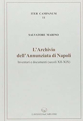 L'Archivio dell'Annunziata di Napoli inventari e documenti (secoli XII-XIX)