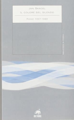 Il colore del silenzio. Poesie 1957-1989. Testo ceco a fronte