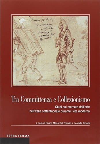 Tra committenza e collezionismo studi sul mercato dell'arte nell'Italia settentrionale durante l'età moderna