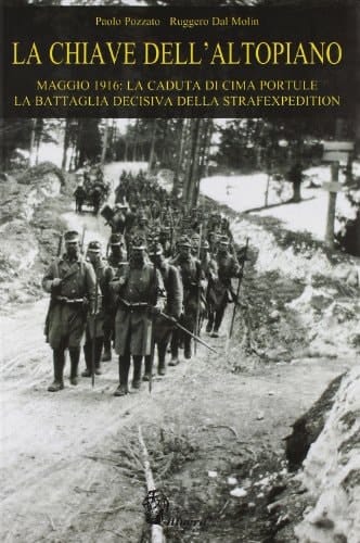 La chiave dell'Altopiano maggio 1916 : la caduta di Cima Portule : la battaglia decisiva della Strafexpedition