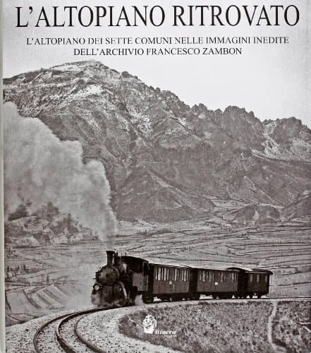 L'altopiano ritrovato. L'altopiano dei sette comuni nelle immagini inedite dell'archivio Francesco Zambon. Ediz. illustrata