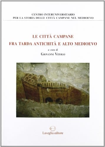 Le città campane fra tarda antichità e alto Medioevo
