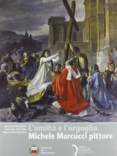 L'umiltà e l'orgoglio Michele Marcucci pittore (1845-1926)
