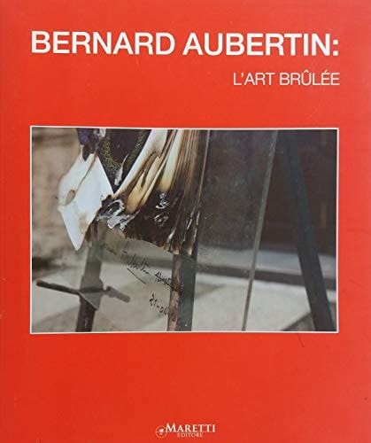 Bernard Aubertin l'art brûlée