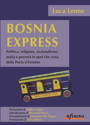Bosnia express politica, religione, nazionalismo, mafia e povertà in quel che resta della Porta d'Oriente