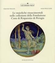 Le Maioliche Rinascimentali nelle Collezioni della Fondazione Cassa di Risparmio di Perugia