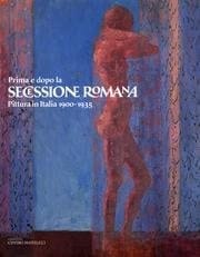 Prima e dopo la secessione romana pittura in Italia, 1900-1935