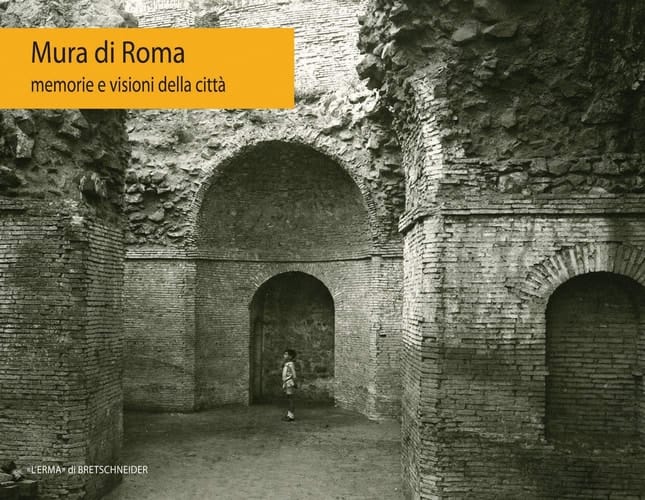 Mura di Roma memorie e visioni della città