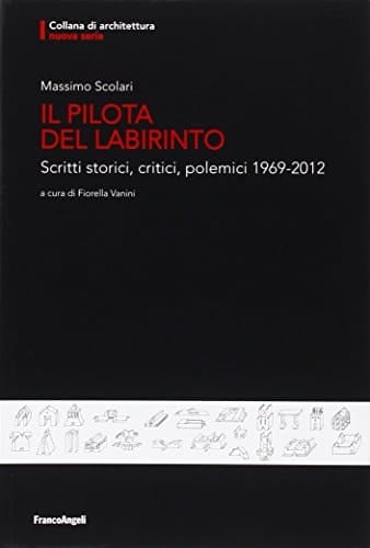Il pilota del labirinto scritti storici, critici, polemici, 1969-2012