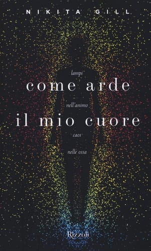 Come arde il mio cuore. Lampi nell'animo, caos nelle ossa