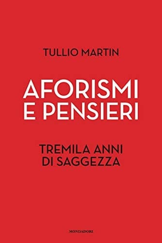 Aforismi e pensieri. Tremila anni di saggezza