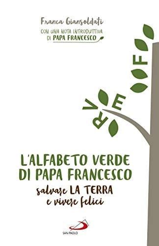 L'alfabeto verde di papa Francesco salvare la Terra e vivere felici