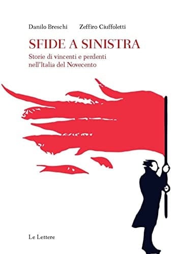 Sfide a sinistra storie di vincenti e perdenti nell'Italia del Novecento