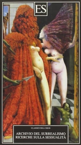 Archivio del Surrealismo. Ricerche sulla sessualità. Gennaio 1928-agosto 1932