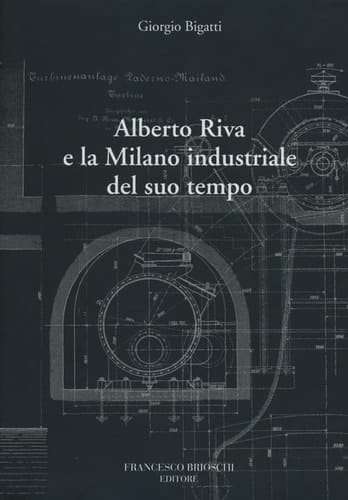 Alberto Riva e la Milano industriale del suo tempo