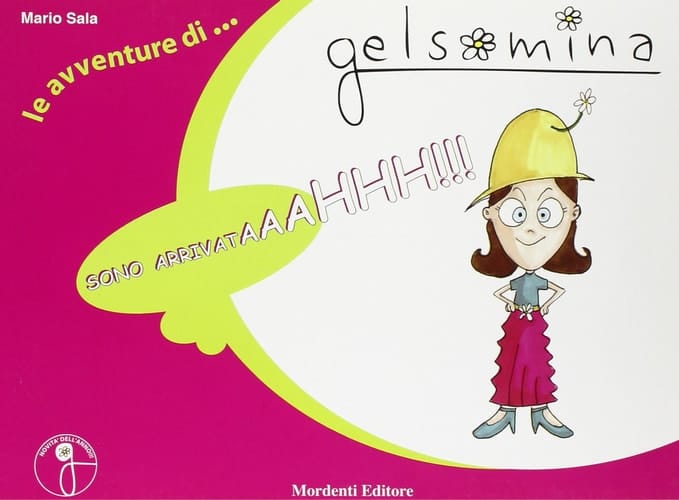 Sono arrivataaahhh!!! Le avventure di Gelsomina. Ediz. illustrata