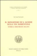 Il monastero di S. Agnese sulla via Nomentana storia e documenti (982-1299)
