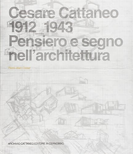 Cesare Cattaneo 1912 - 1943 pensiero e segno nell'architettura ; [Accademia Nazionale di San Luca, Roma, 5 ottobre - 17 novembre 2012]