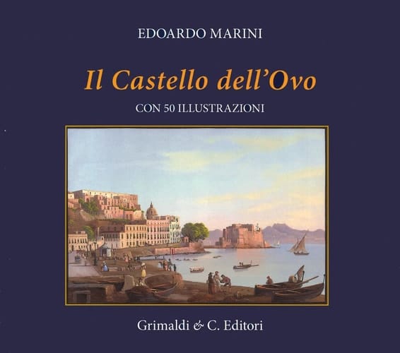 Il Castel dell'Ovo. Con cinquanta riproduzioni di antiche stampe. Ediz. a colori