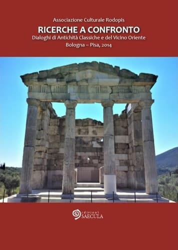 Ricerche a confronto dialoghi di antichità classiche e del Vicino Oriente : Bologna - Pisa, 2014