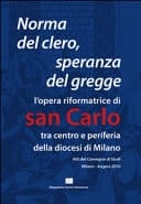 Norma del clero, speranza del gregge l'opera riformatrice di san Carlo tra centro e periferia della Diocesi di Milano : atti del Convegno internazionale di studi , Milano, 21 maggio 2010, Rocca di Angera (VA), 22 maggio 2010