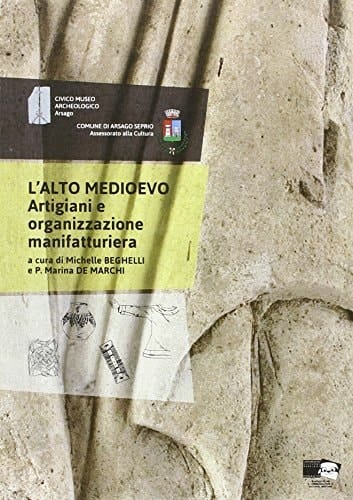 L'Alto Medioevo artigiani e organizzazione manifatturiera
