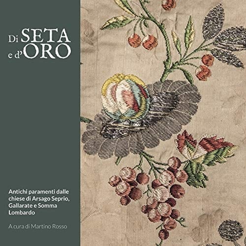 Di seta e d'oro antichi paramenti dalle chiese di Arsago Seprio, Gallarate e Somma Lombardo : 30 marzo - 15 aprile 2019, Centro culturale Concordia, Arsago Seprio (VA)