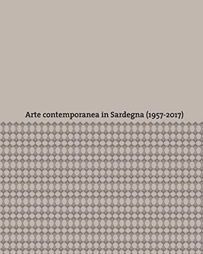 Arte contemporanea in Sardegna (1957-2017)